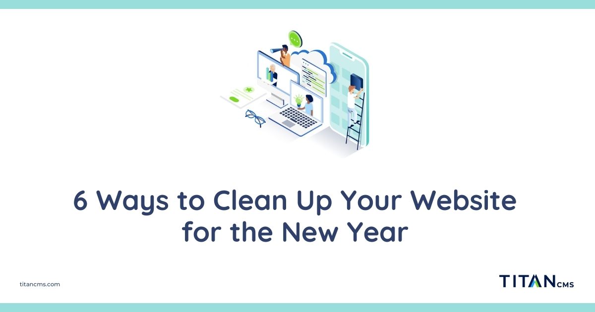 6 Ways To Clean Up Your Website For The New Year